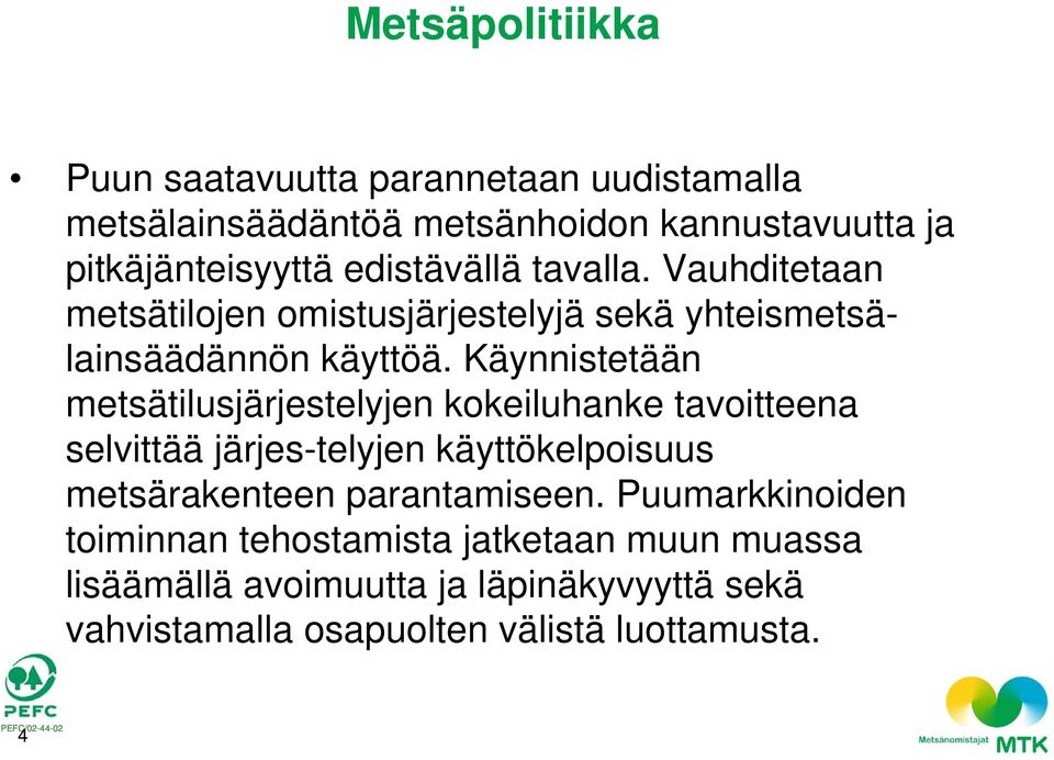 Käynnistetään metsätilusjärjestelyjen kokeiluhanke tavoitteena selvittää järjes-telyjen käyttökelpoisuus metsärakenteen