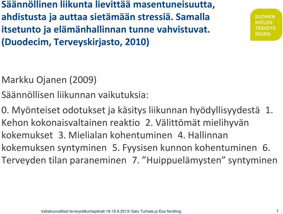 Myönteiset odotukset ja käsitys liikunnan hyödyllisyydestä 1. Kehon kokonaisvaltainen reaktio 2. Välittömät mielihyvän kokemukset 3.