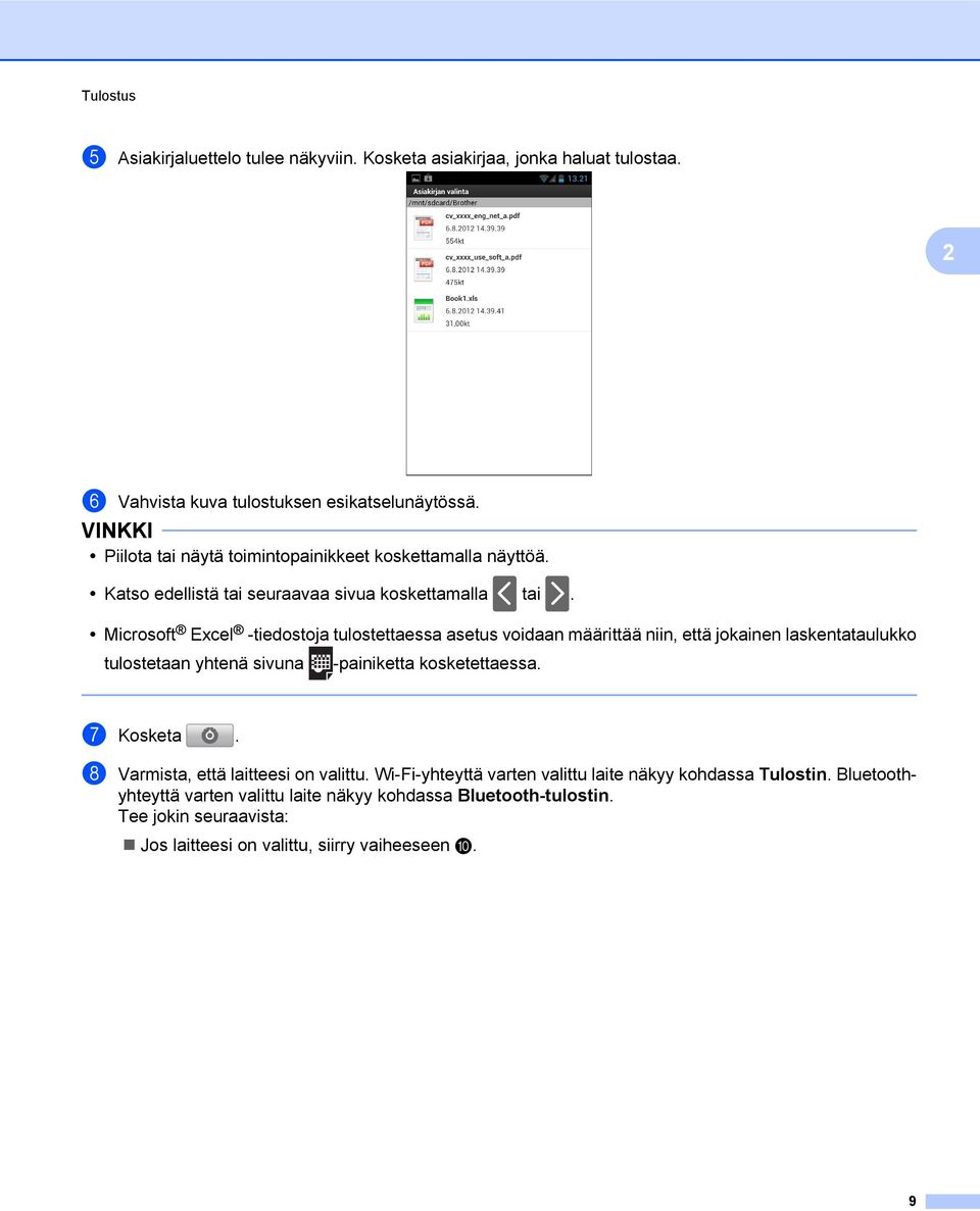 Microsoft Excel -tiedostoja tulostettaessa asetus voidaan määrittää niin, että jokainen laskentataulukko tulostetaan yhtenä sivuna -painiketta kosketettaessa.