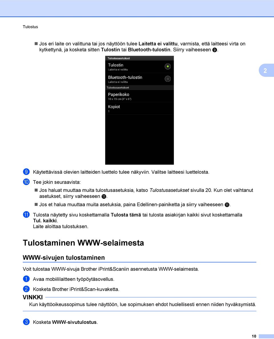 Kun olet vaihtanut asetukset, siirry vaiheeseen k. Jos et halua muuttaa muita asetuksia, paina Edellinen-painiketta ja siirry vaiheeseen k.