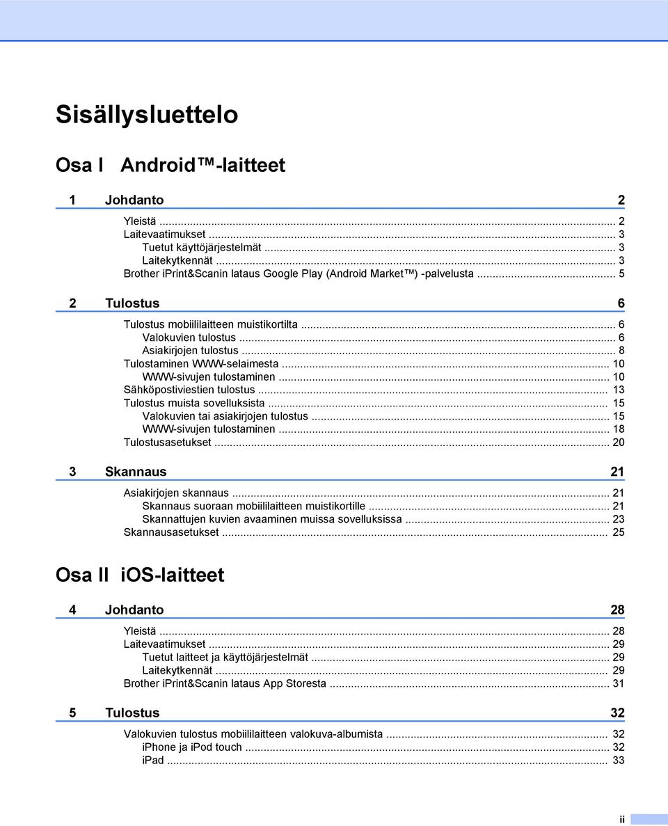 .. 8 Tulostaminen WWW-selaimesta... 10 WWW-sivujen tulostaminen... 10 Sähköpostiviestien tulostus... 13 Tulostus muista sovelluksista... 15 Valokuvien tai asiakirjojen tulostus.