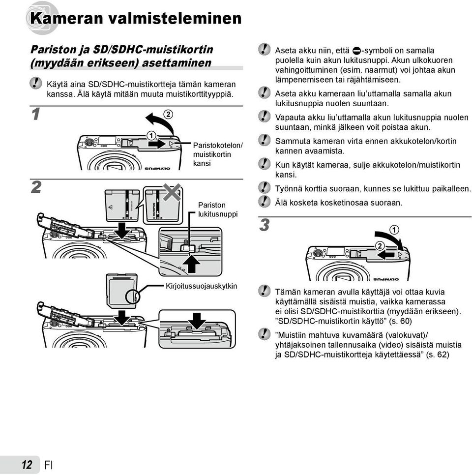 naarmut) voi johtaa akun lämpenemiseen tai räjähtämiseen. Aseta akku kameraan liu uttamalla samalla akun lukitusnuppia nuolen suuntaan.