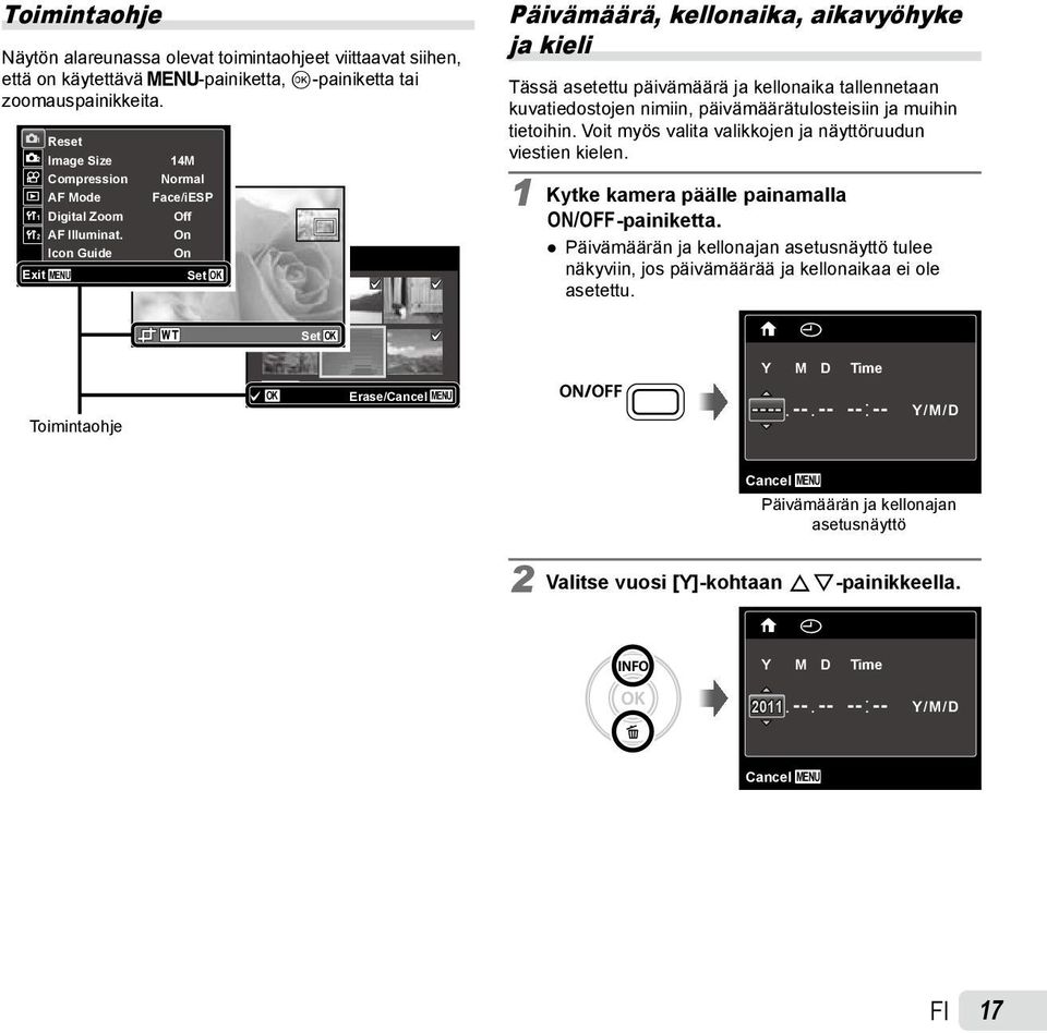 Image Set OK Päivämäärä, kellonaika, aikavyöhyke ja kieli Tässä asetettu päivämäärä ja kellonaika tallennetaan kuvatiedostojen nimiin, päivämäärätulosteisiin ja muihin tietoihin.