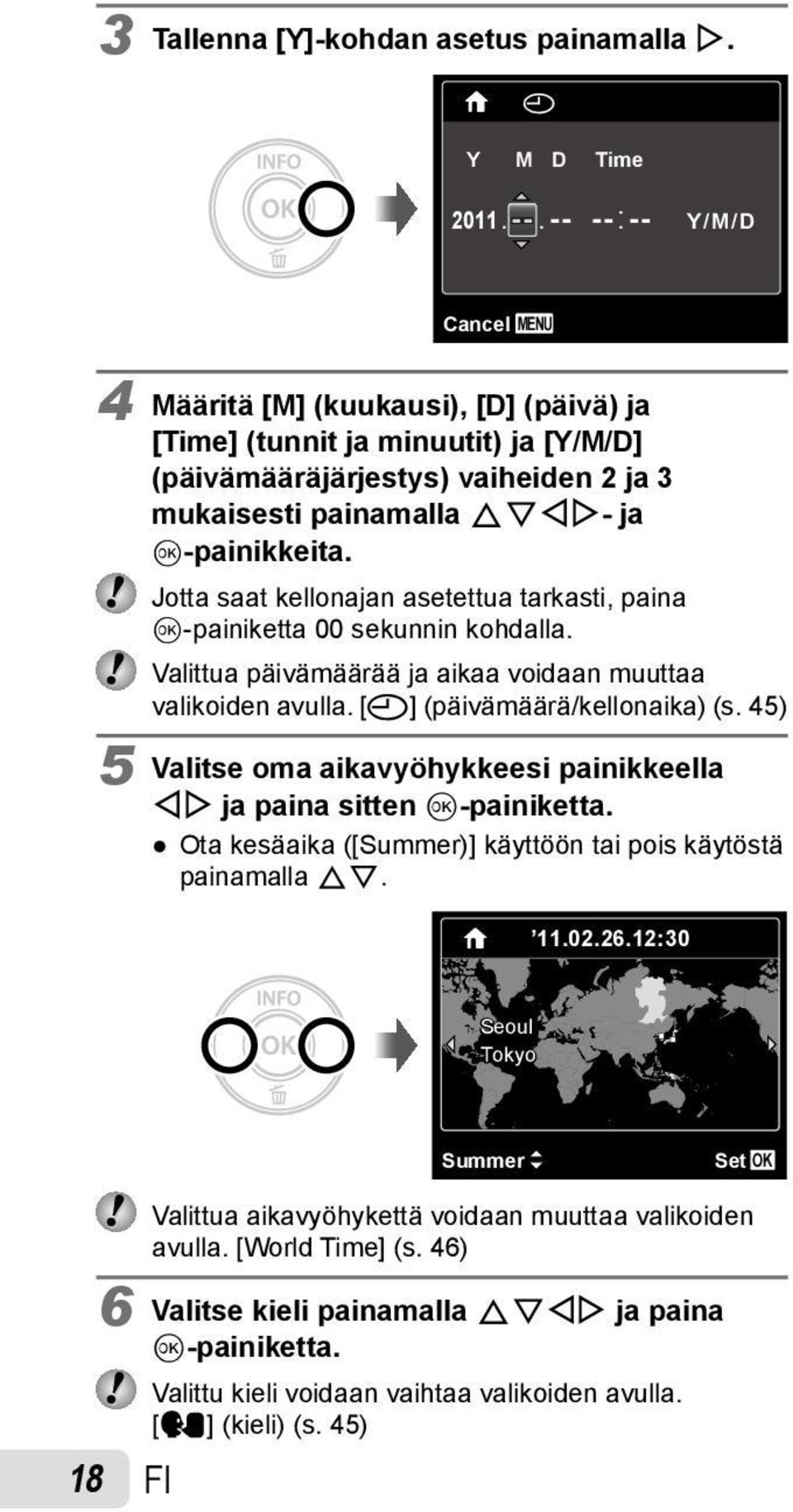 Jotta saat kellonajan asetettua tarkasti, paina Q painiketta 00 sekunnin kohdalla. Valittua päivämäärää ja aikaa voidaan muuttaa valikoiden avulla. [X] (päivämäärä/kellonaika) (s.