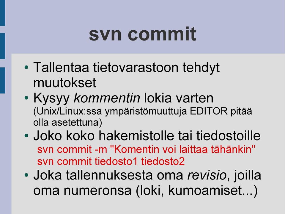 hakemistolle tai tiedostoille svn commit -m "Komentin voi laittaa tähänkin" svn