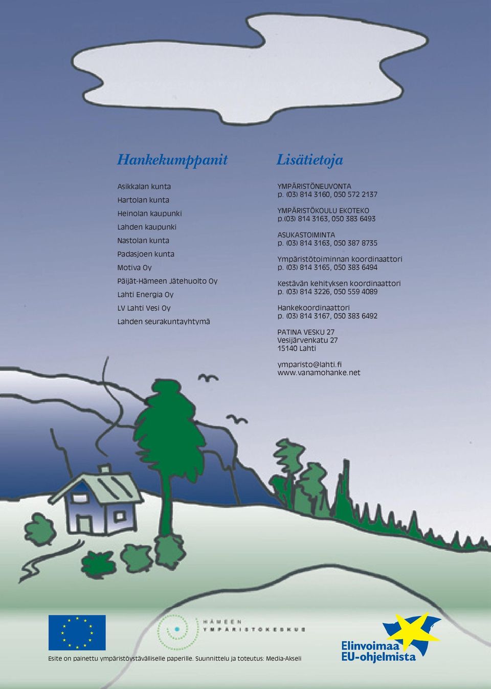 (03) 814 3163, 050 387 8735 Ympäristötoiminnan koordinaattori p. (03) 814 3165, 050 383 6494 Kestävän kehityksen koordinaattori p. (03) 814 3226, 050 559 4089 Hankekoordinaattori p.