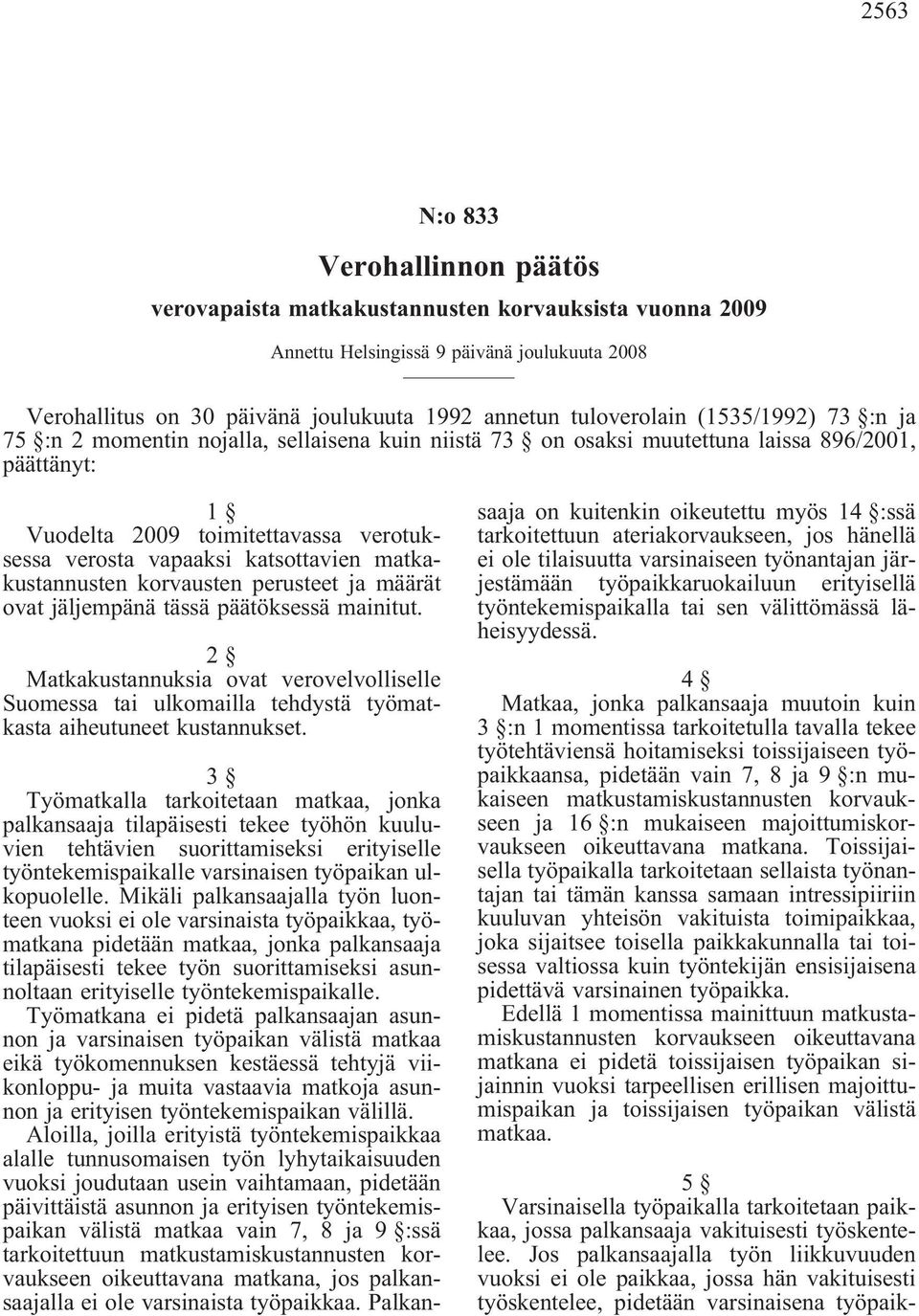 matkakustannusten korvausten perusteet ja määrät ovat jäljempänä tässä päätöksessä mainitut.