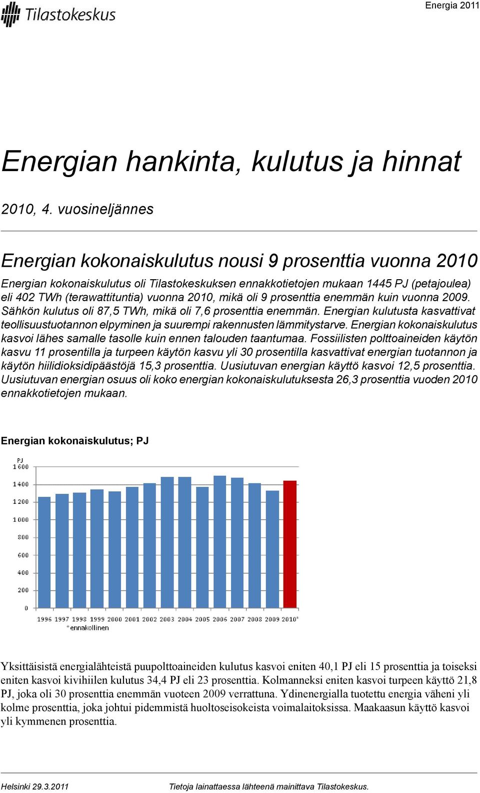 2010, mikä oli 9 prosenttia enemmän kuin vuonna 2009. Sähkön kulutus oli 87,5 TWh, mikä oli 7,6 prosenttia enemmän.