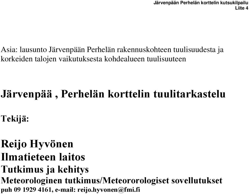 Järvenpää, Perhelän korttelin tuulitarkastelu Tekijä: Reijo Hyvönen Ilmatieteen laitos Tutkimus