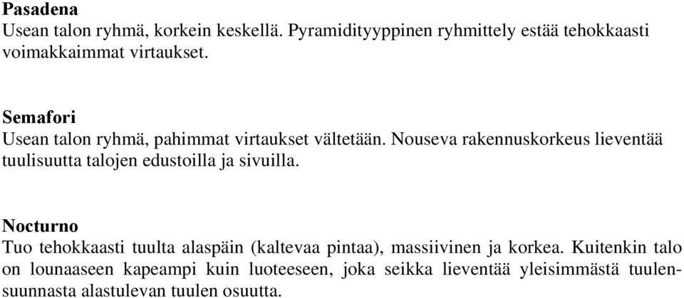 Nouseva rakennuskorkeus lieventää tuulisuutta talojen edustoilla ja sivuilla.