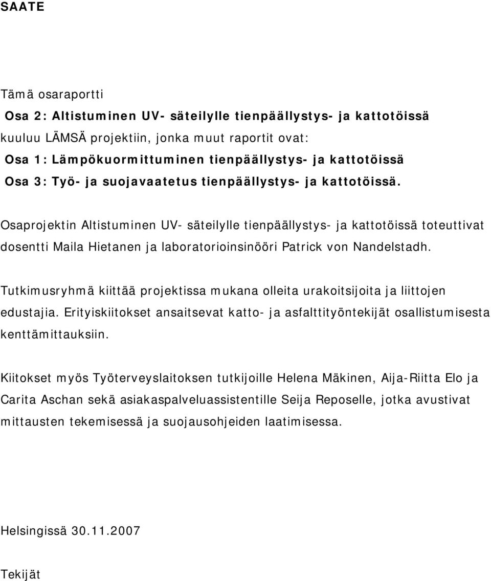 Osaprojektin Altistuminen UV- säteilylle tienpäällystys- ja kattotöissä toteuttivat dosentti Maila Hietanen ja laboratorioinsinööri Patrick von Nandelstadh.