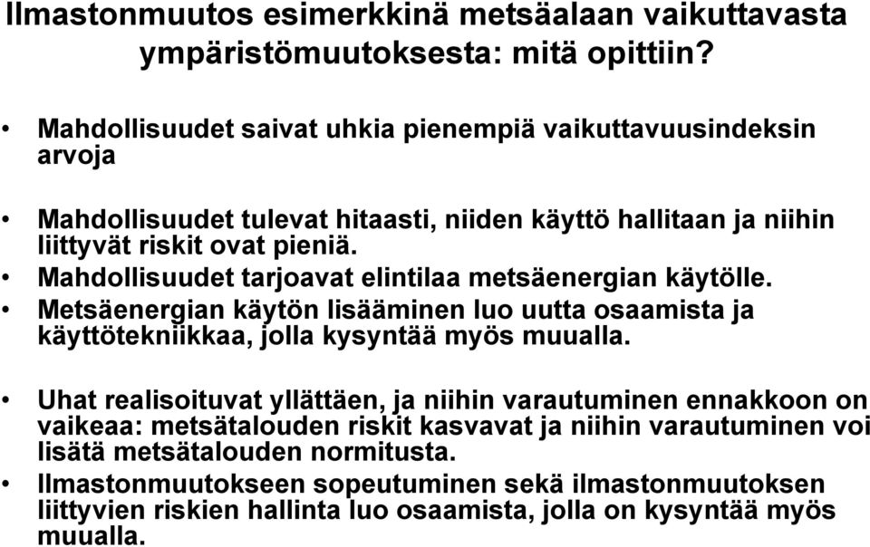 Mahdollisuudet tarjoavat elintilaa metsäenergian käytölle. Metsäenergian käytön lisääminen luo uutta osaamista ja käyttötekniikkaa, jolla kysyntää myös muualla.