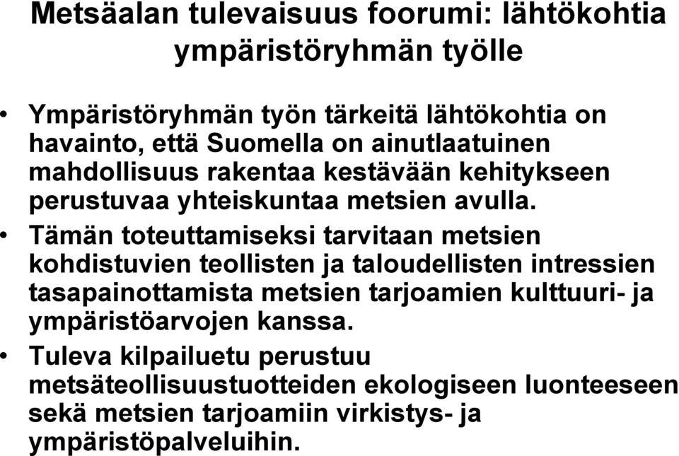 Tämän toteuttamiseksi tarvitaan metsien kohdistuvien teollisten ja taloudellisten intressien tasapainottamista metsien tarjoamien