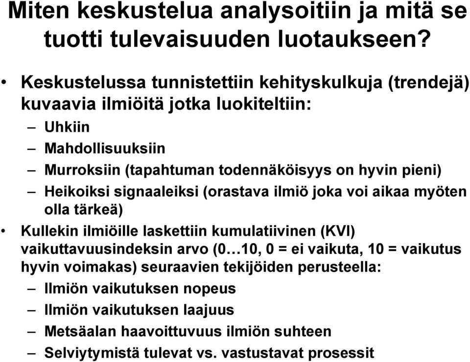 on hyvin pieni) Heikoiksi signaaleiksi (orastava ilmiö joka voi aikaa myöten olla tärkeä) Kullekin ilmiöille laskettiin kumulatiivinen (KVI)