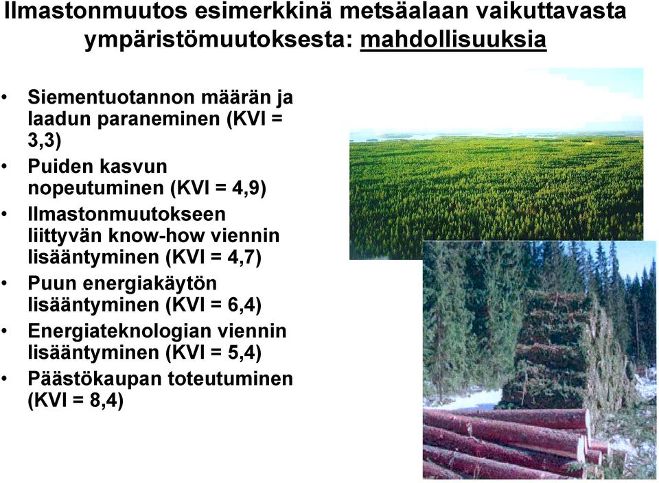 Ilmastonmuutokseen liittyvän know-how viennin lisääntyminen (KVI = 4,7) Puun energiakäytön