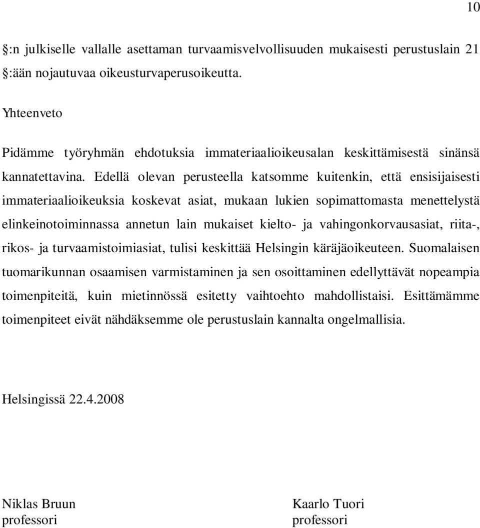 Edellä olevan perusteella katsomme kuitenkin, että ensisijaisesti immateriaalioikeuksia koskevat asiat, mukaan lukien sopimattomasta menettelystä elinkeinotoiminnassa annetun lain mukaiset kielto- ja