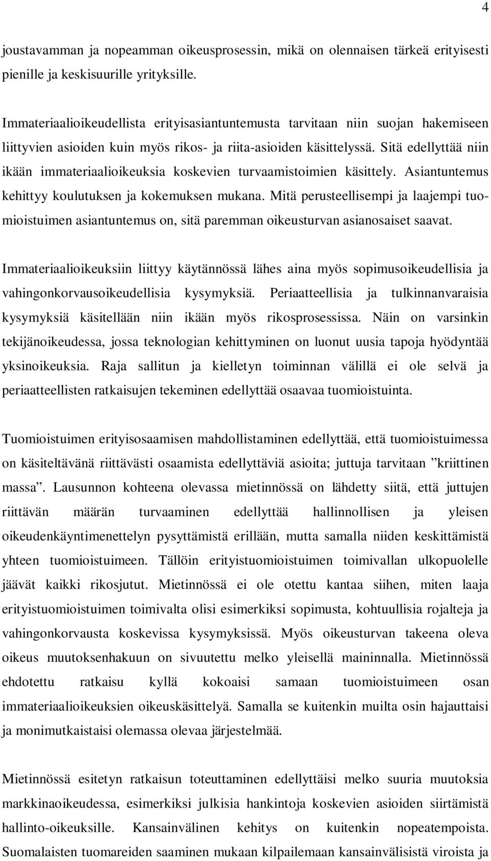 Sitä edellyttää niin ikään immateriaalioikeuksia koskevien turvaamistoimien käsittely. Asiantuntemus kehittyy koulutuksen ja kokemuksen mukana.