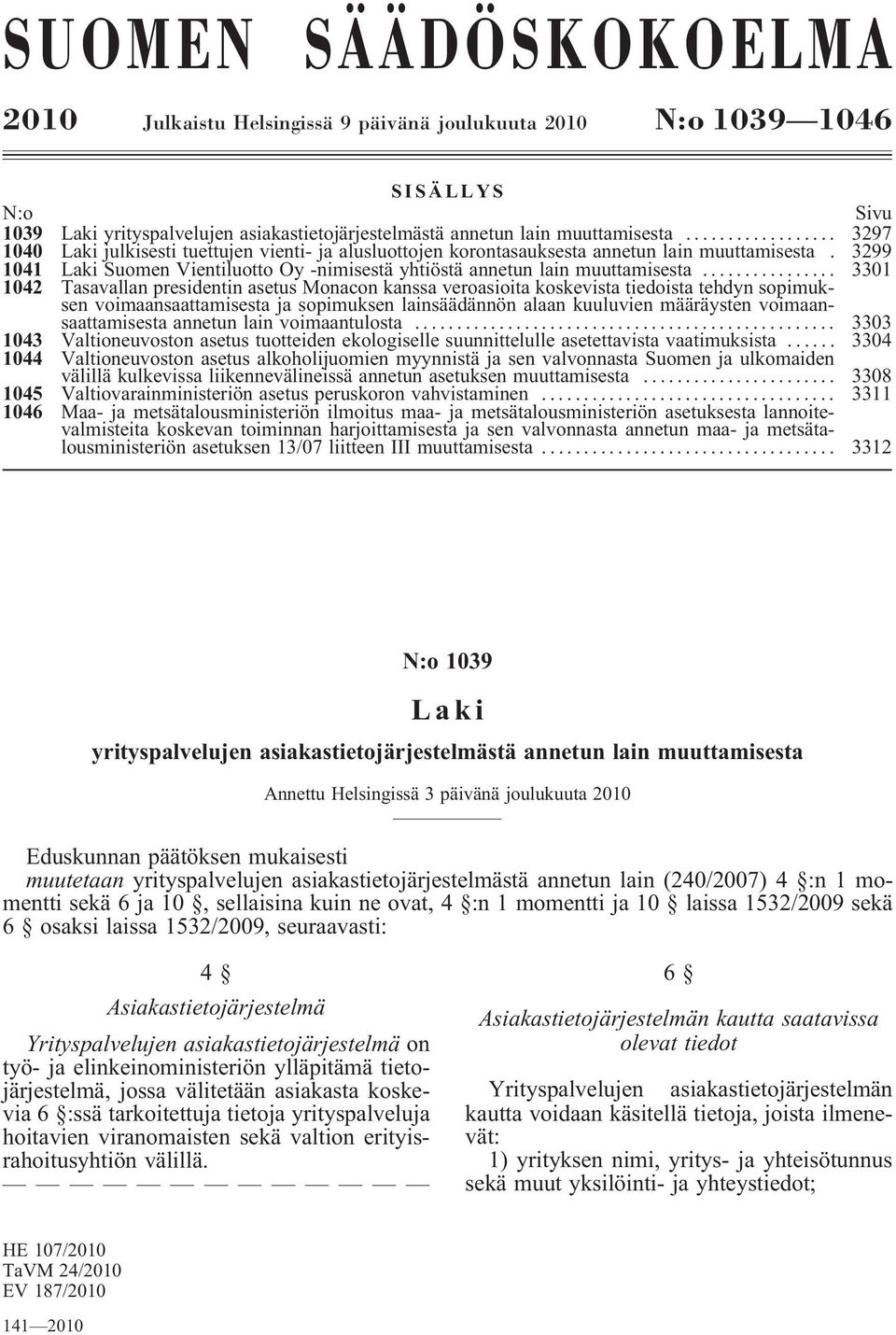 .. 3301 1042 Tasavallan presidentin asetus Monacon kanssa veroasioita koskevista tiedoista tehdyn sopimuksen voimaansaattamisesta ja sopimuksen lainsäädännön alaan kuuluvien määräysten