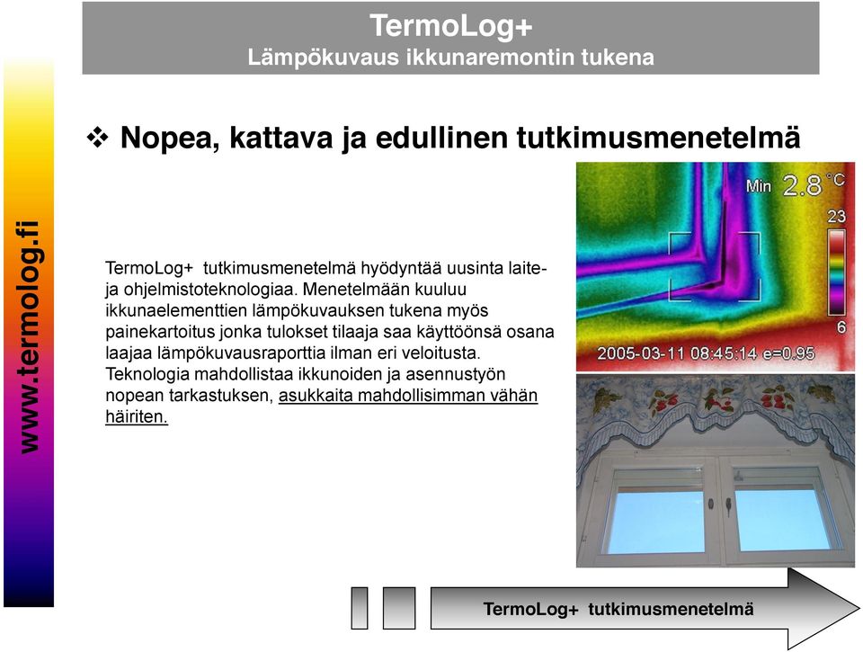 Menetelmään kuuluu ikkunaelementtien lämpökuvauksen tukena myös painekartoitus jonka tulokset tilaaja saa