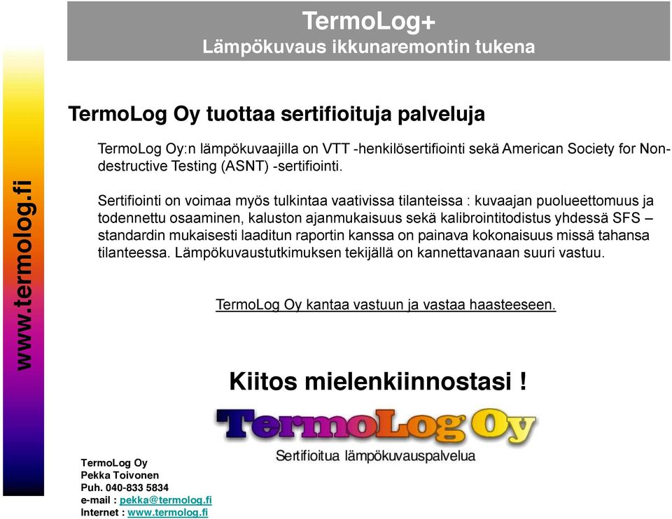 Sertifiointi on voimaa myös tulkintaa vaativissa tilanteissa : kuvaajan puolueettomuus ja todennettu osaaminen, kaluston ajanmukaisuus sekä kalibrointitodistus