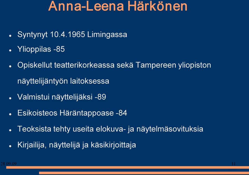 yliopiston näyttelijäntyön laitoksessa Valmistui näyttelijäksi 89 Esikoisteos