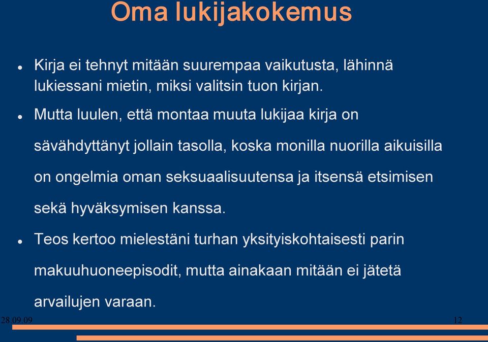 Mutta luulen, että montaa muuta lukijaa kirja on sävähdyttänyt jollain tasolla, koska monilla nuorilla