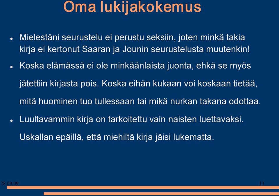 Koska elämässä ei ole minkäänlaista juonta, ehkä se myös jätettiin kirjasta pois.