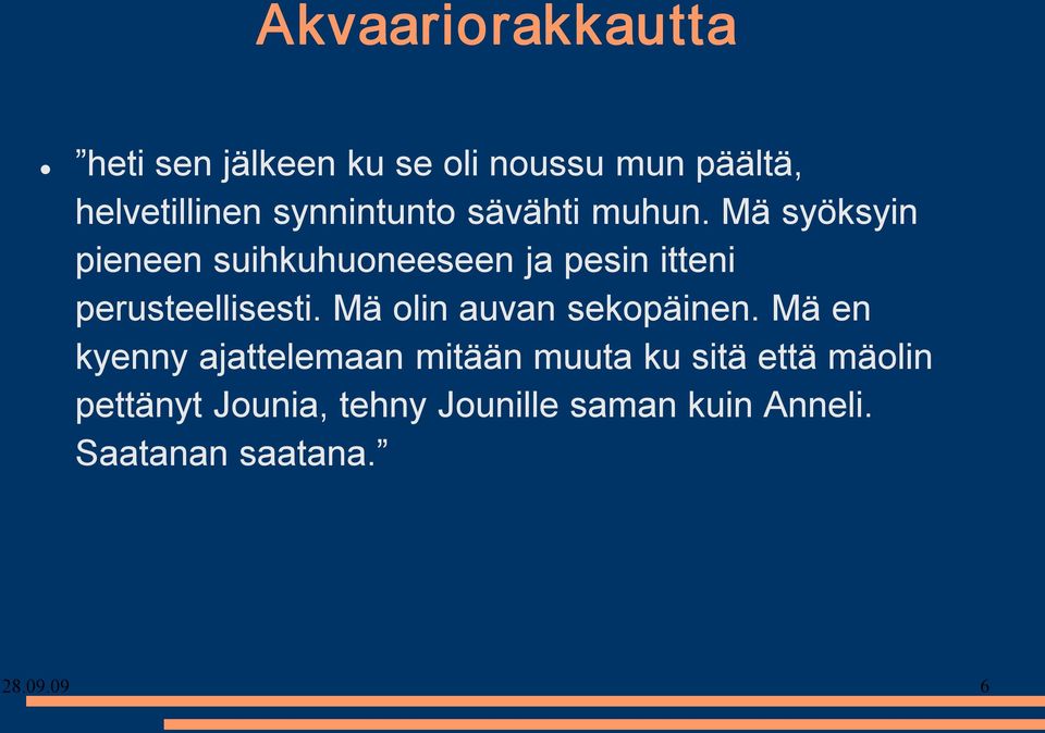 Mä syöksyin pieneen suihkuhuoneeseen ja pesin itteni perusteellisesti.