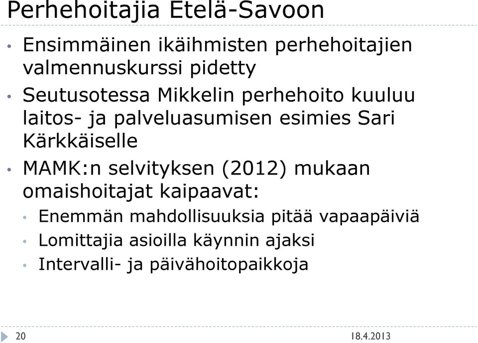 Kärkkäiselle MAMK:n selvityksen (2012) mukaan omaishoitajat kaipaavat: Enemmän