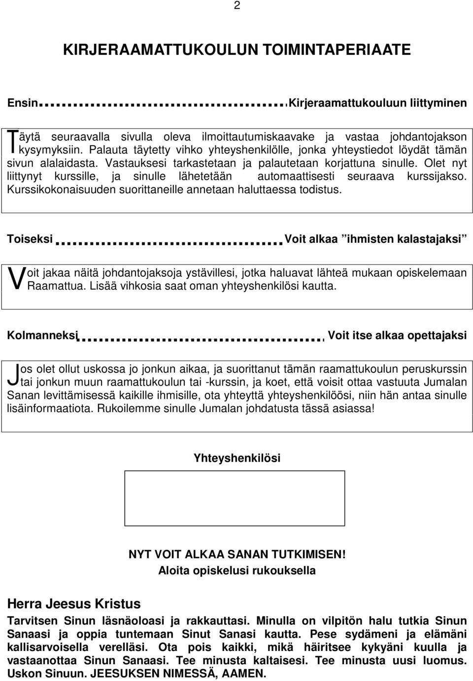 Olet nyt liittynyt kurssille, ja sinulle lähetetään automaattisesti seuraava kurssijakso. Kurssikokonaisuuden suorittaneille annetaan haluttaessa todistus.