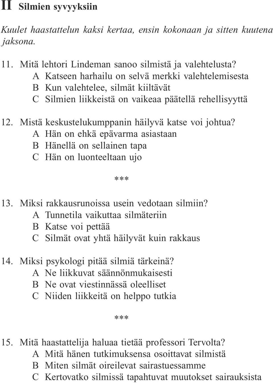 A Hän on ehkä epävarma asiastaan B Hänellä on sellainen tapa C Hän on luonteeltaan ujo 13. Miksi rakkausrunoissa usein vedotaan silmiin?