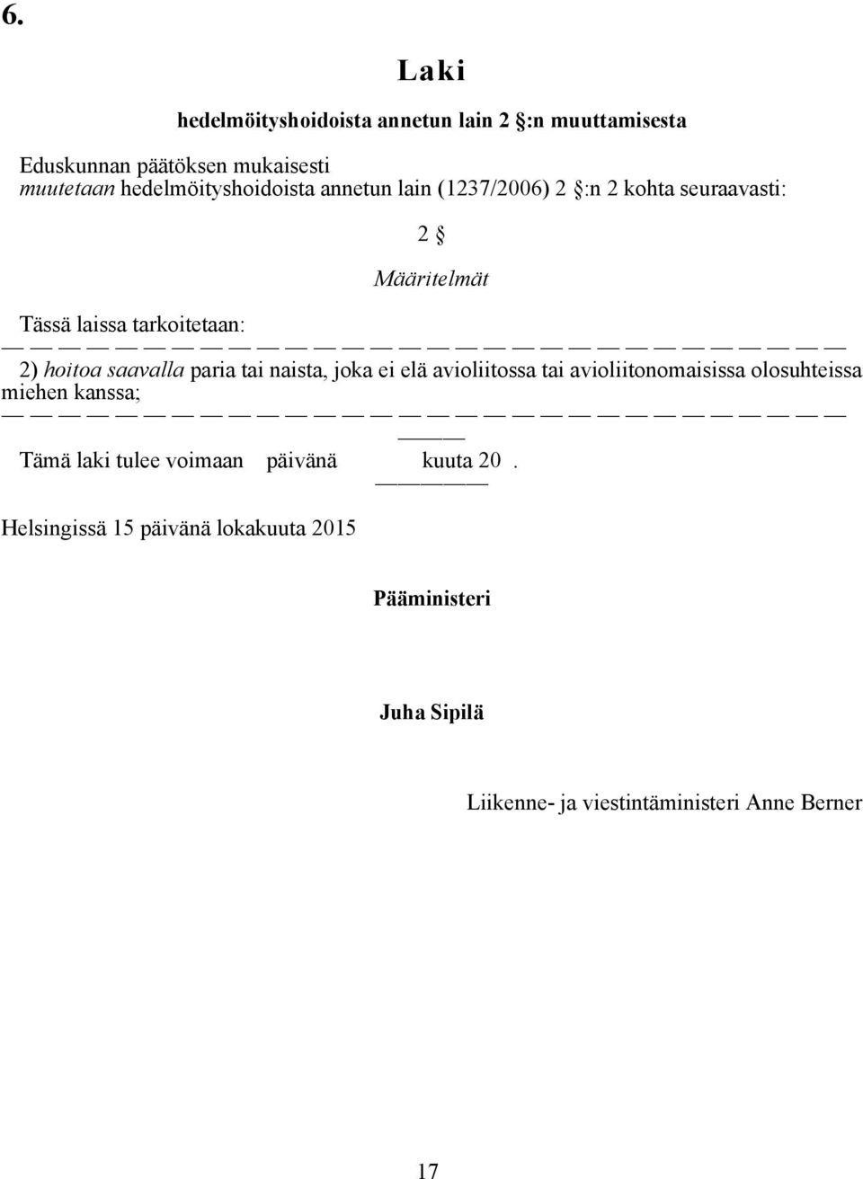 hoitoa saavalla paria tai naista, joka ei elä avioliitossa tai avioliitonomaisissa olosuhteissa miehen kanssa; Tämä laki