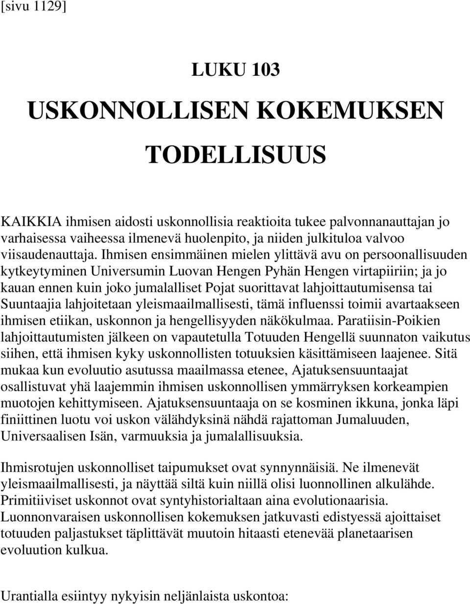 Ihmisen ensimmäinen mielen ylittävä avu on persoonallisuuden kytkeytyminen Universumin Luovan Hengen Pyhän Hengen virtapiiriin; ja jo kauan ennen kuin joko jumalalliset Pojat suorittavat