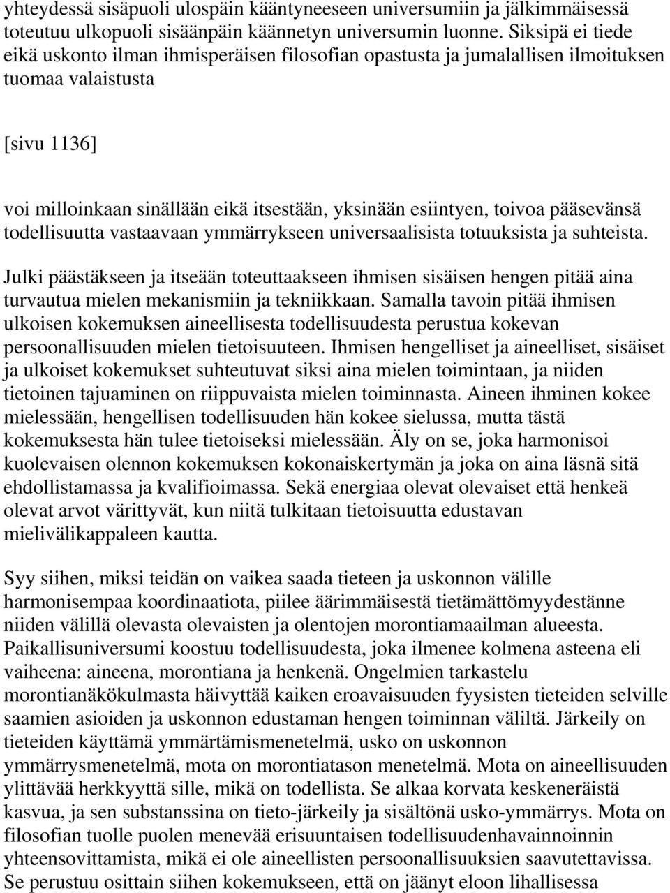 pääsevänsä todellisuutta vastaavaan ymmärrykseen universaalisista totuuksista ja suhteista.