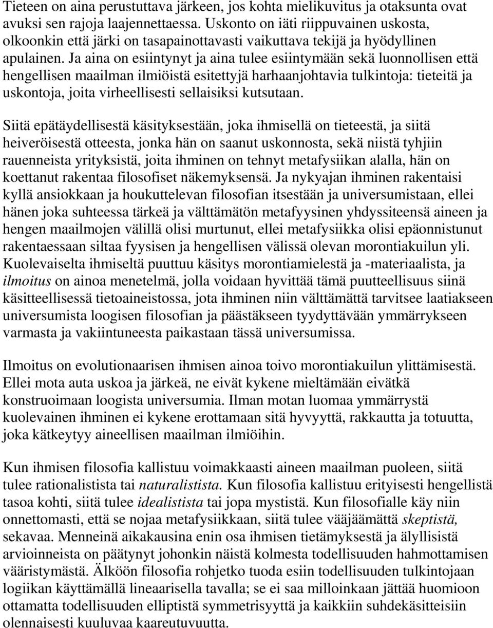 Ja aina on esiintynyt ja aina tulee esiintymään sekä luonnollisen että hengellisen maailman ilmiöistä esitettyjä harhaanjohtavia tulkintoja: tieteitä ja uskontoja, joita virheellisesti sellaisiksi