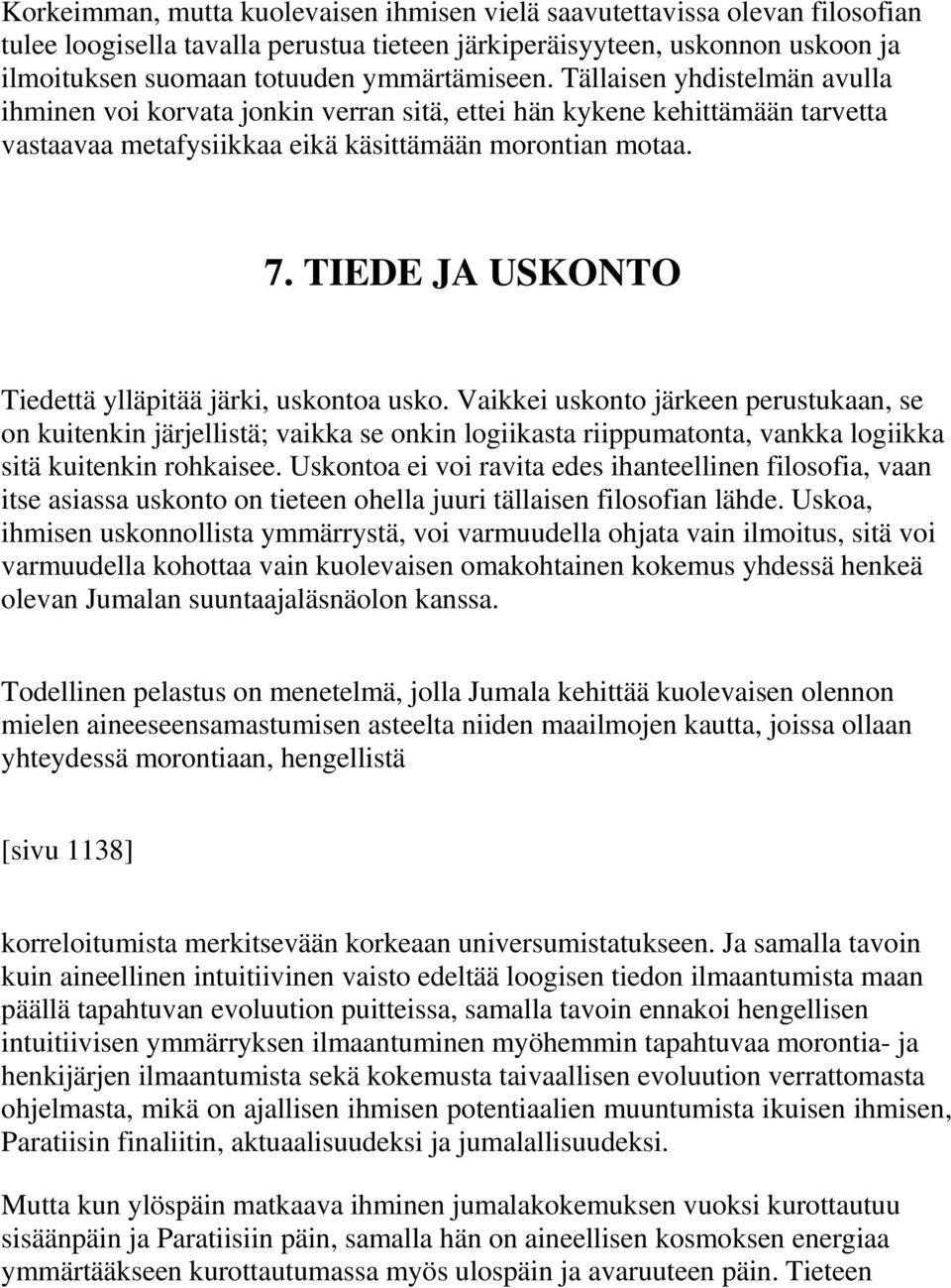 TIEDE JA USKONTO Tiedettä ylläpitää järki, uskontoa usko.