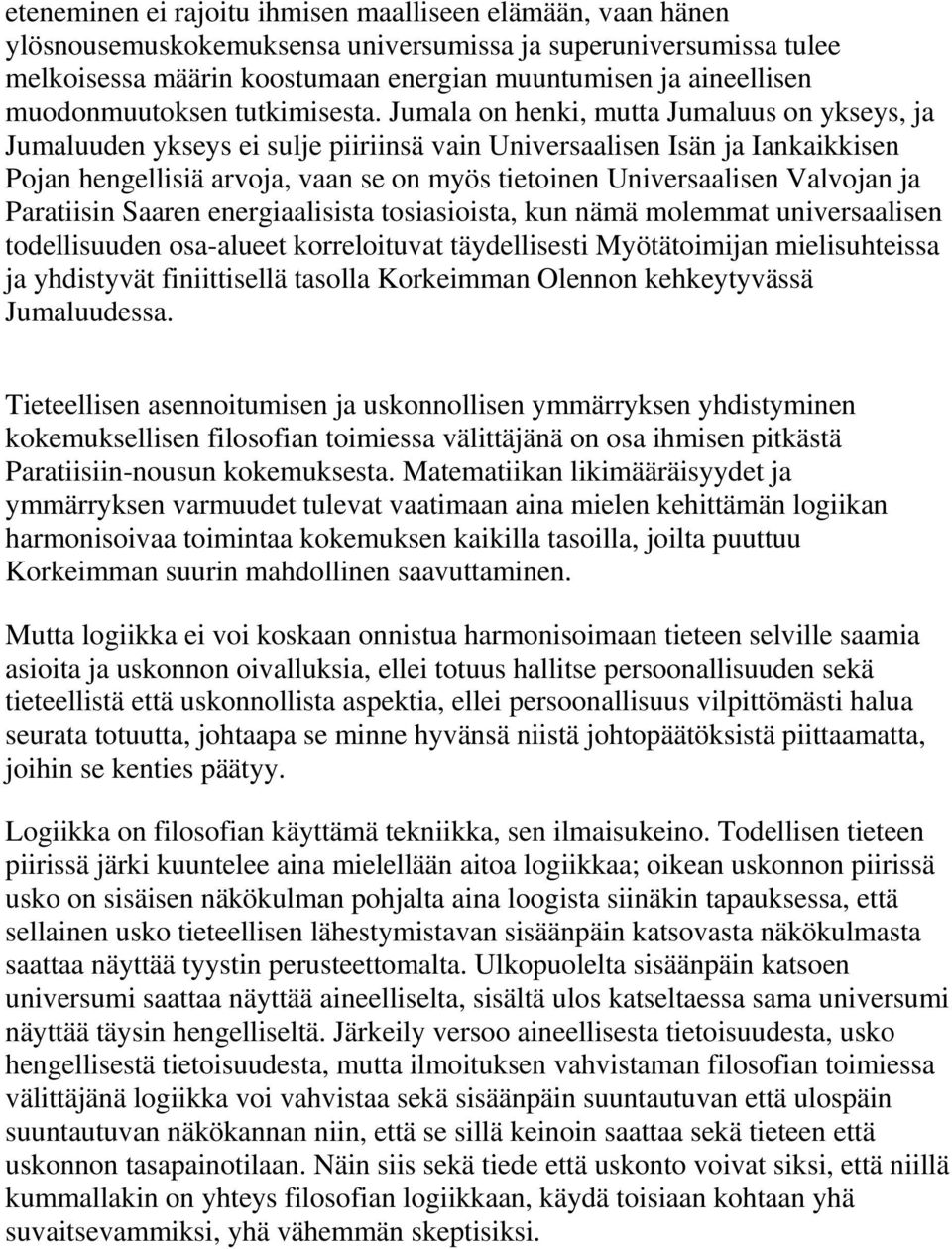 Jumala on henki, mutta Jumaluus on ykseys, ja Jumaluuden ykseys ei sulje piiriinsä vain Universaalisen Isän ja Iankaikkisen Pojan hengellisiä arvoja, vaan se on myös tietoinen Universaalisen Valvojan