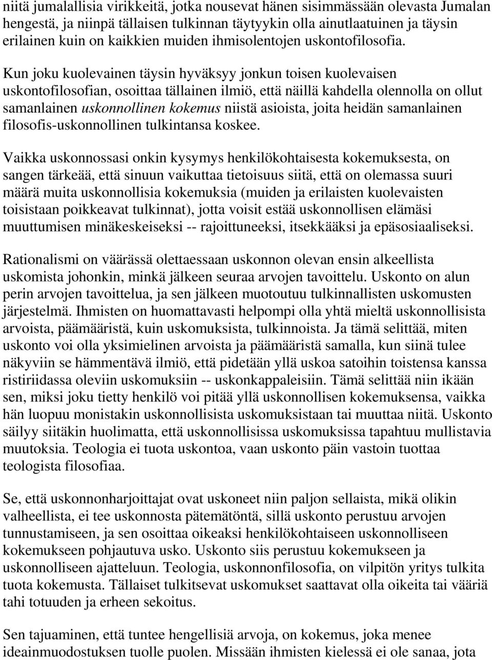 Kun joku kuolevainen täysin hyväksyy jonkun toisen kuolevaisen uskontofilosofian, osoittaa tällainen ilmiö, että näillä kahdella olennolla on ollut samanlainen uskonnollinen kokemus niistä asioista,