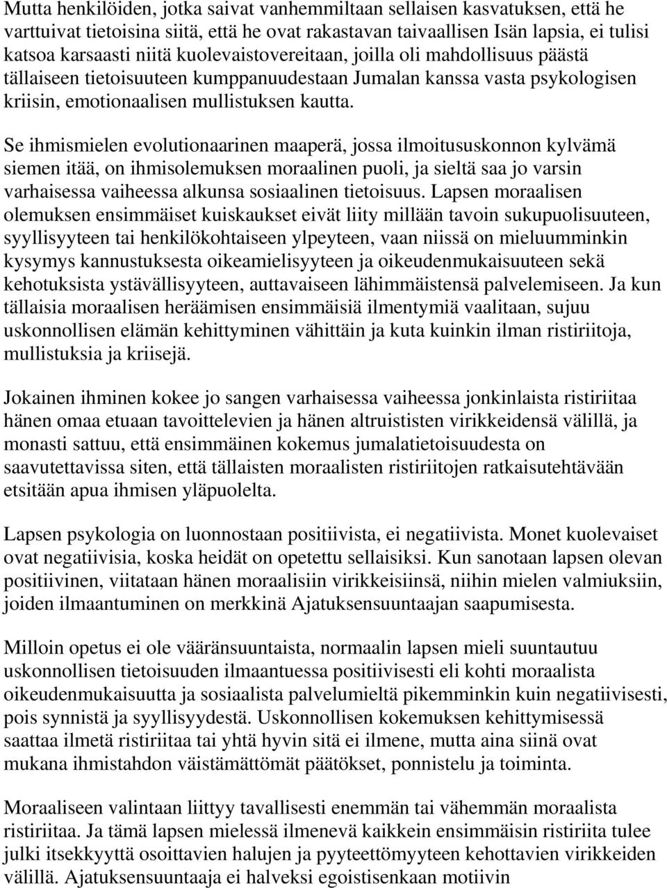 Se ihmismielen evolutionaarinen maaperä, jossa ilmoitususkonnon kylvämä siemen itää, on ihmisolemuksen moraalinen puoli, ja sieltä saa jo varsin varhaisessa vaiheessa alkunsa sosiaalinen tietoisuus.