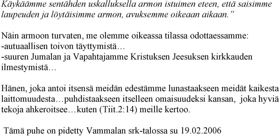 Kristuksen Jeesuksen kirkkauden ilmestymistä Hänen, joka antoi itsensä meidän edestämme lunastaakseen meidät kaikesta laittomuudesta