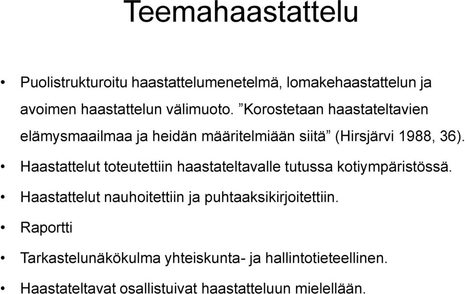 Haastattelut toteutettiin haastateltavalle tutussa kotiympäristössä.