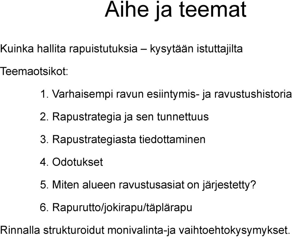 Rapustrategiasta tiedottaminen 4. Odotukset 5. Miten alueen ravustusasiat on järjestetty?