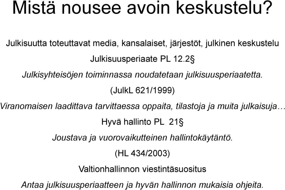 2 Julkisyhteisöjen toiminnassa noudatetaan julkisuusperiaatetta.