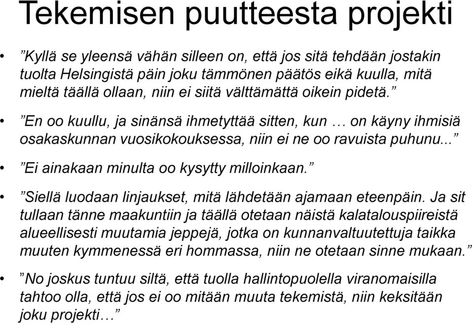 Siellä luodaan linjaukset, mitä lähdetään ajamaan eteenpäin.