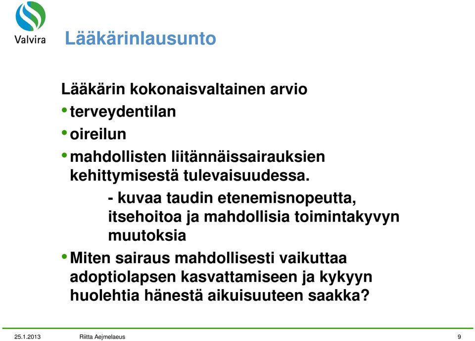 - kuvaa taudin etenemisnopeutta, itsehoitoa ja mahdollisia toimintakyvyn muutoksia Miten