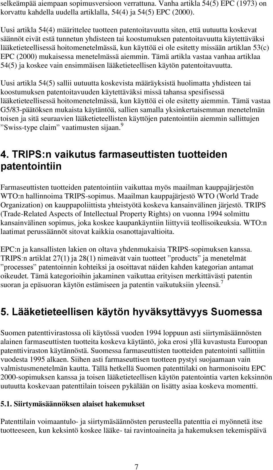 hoitomenetelmässä, kun käyttöä ei ole esitetty missään artiklan 53(c) EPC (2000) mukaisessa menetelmässä aiemmin.