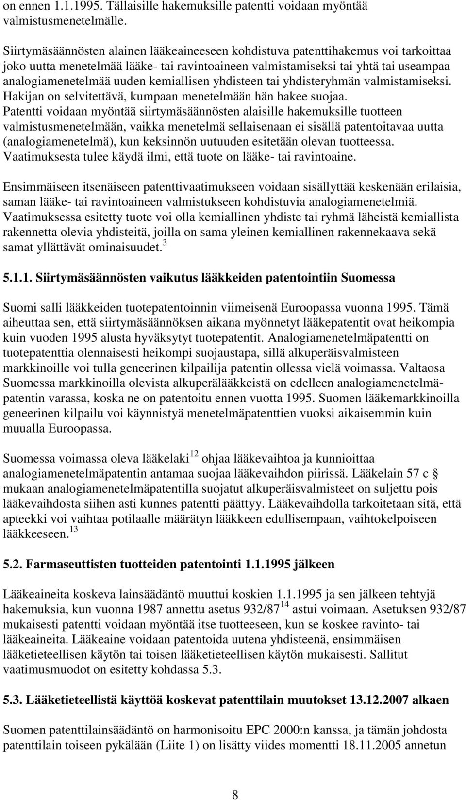 kemiallisen yhdisteen tai yhdisteryhmän valmistamiseksi. Hakijan on selvitettävä, kumpaan menetelmään hän hakee suojaa.