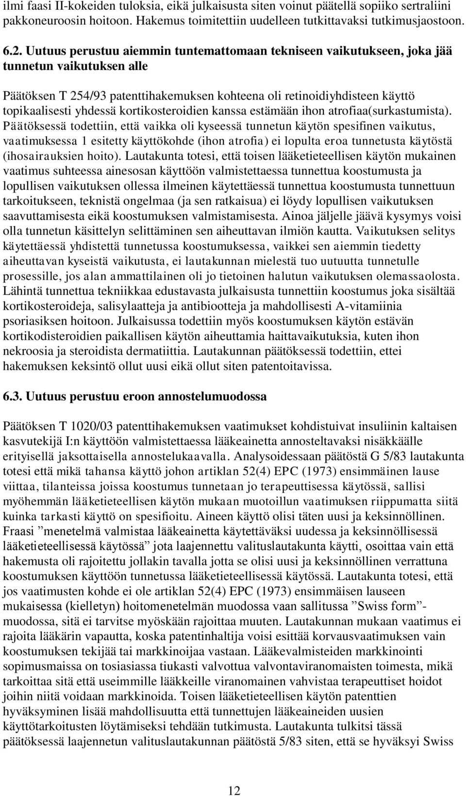 kortikosteroidien kanssa estämään ihon atrofiaa(surkastumista).