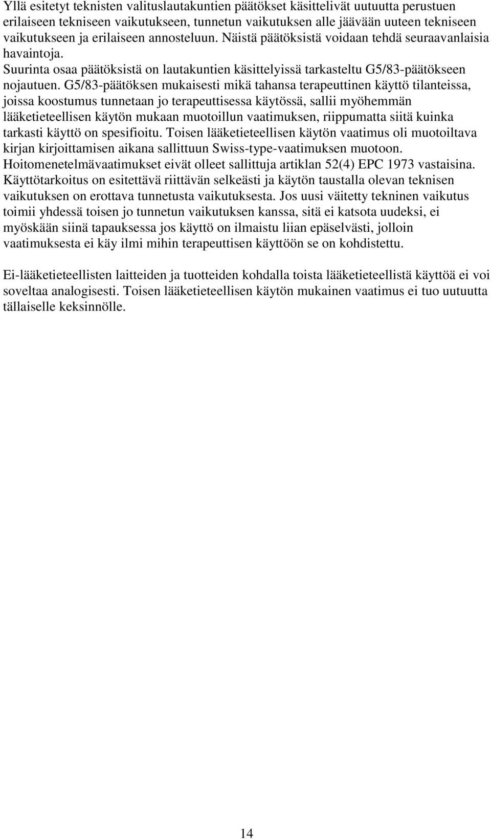 G5/83-päätöksen mukaisesti mikä tahansa terapeuttinen käyttö tilanteissa, joissa koostumus tunnetaan jo terapeuttisessa käytössä, sallii myöhemmän lääketieteellisen käytön mukaan muotoillun