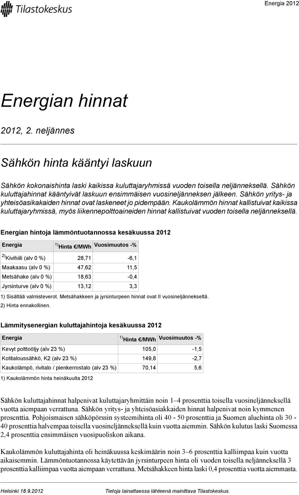 Kaukolämmön hinnat kallistuivat kaikissa kuluttajaryhmissä, myös liikennepolttoaineiden hinnat kallistuivat vuoden toisella neljänneksellä.